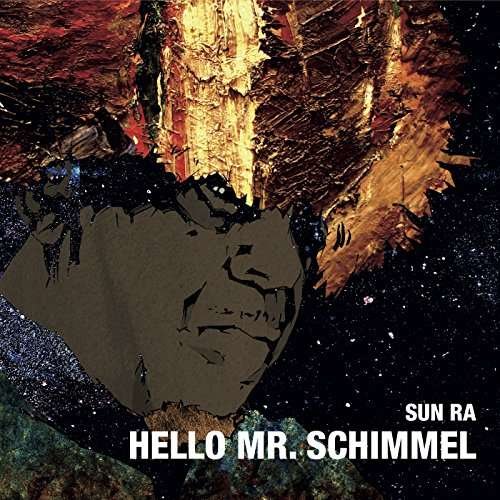 Hello Mr. Schimmel - Sun Ra - Musikk - GEARBOX - 5065001717451 - 21. april 2017