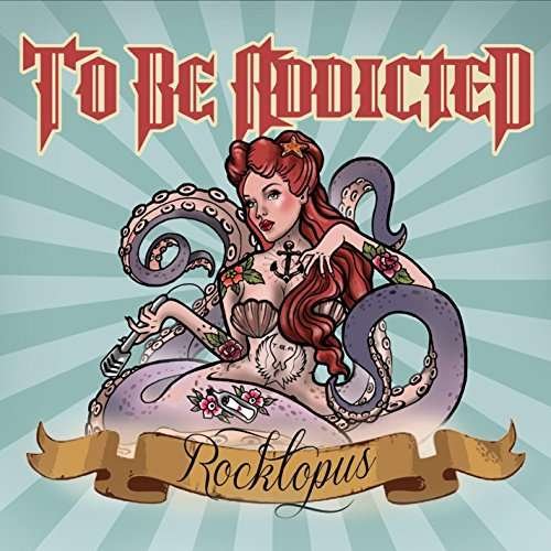 Cover for To Be Addicted · Rocktopus (CD) (2015)