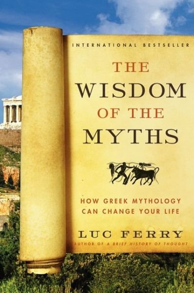 Cover for Luc Ferry · The Wisdom of the Myths: How Greek Mythology Can Change Your Life - Learning to Live (Paperback Book) (2014)