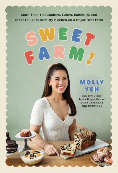 Cover for Molly Yeh · Sweet Farm!: More Than 100 Cookies, Cakes, Salads (!), and Other Delights from My Kitchen on a Sugar Beet Farm (Hardcover Book) (2025)