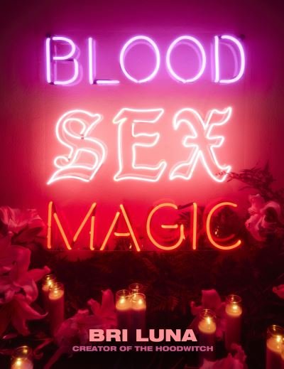 Cover for Bri Luna · Blood Sex Magic: Everyday Magic for the Modern Mystic (Hardcover Book) (2023)