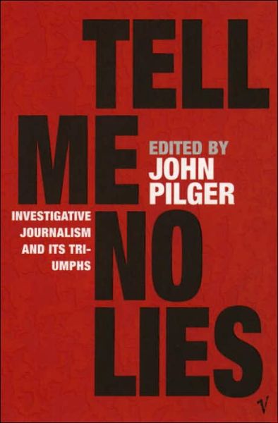 Cover for John Pilger · Tell Me No Lies: Investigative Journalism and its Triumphs (Pocketbok) (2005)