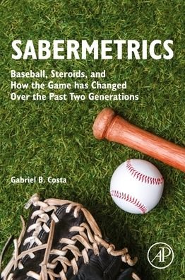 Cover for Costa, Gabriel B. (Visiting Professor, Department of Mathematical Sciences, United States Military Academy, West Point, NY, USA) · Sabermetrics: Baseball, Steroids, and How the Game has Changed Over the Past Two Generations (Pocketbok) (2022)