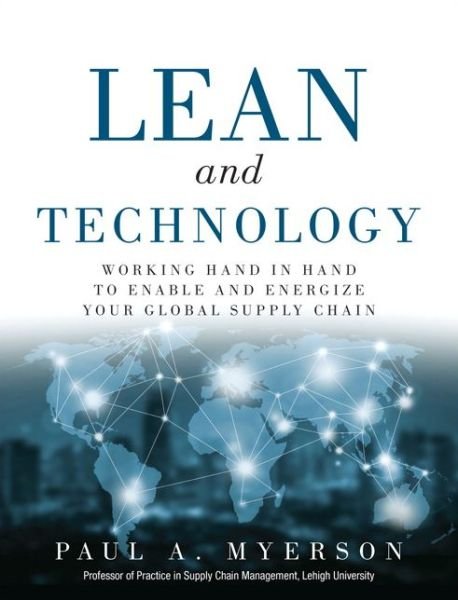 Cover for Paul Myerson · Lean and Technology: Working Hand in Hand to Enable and Energize Your Global Supply Chain (Taschenbuch) (2017)