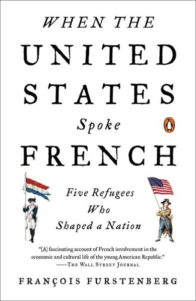 Cover for Francois Furstenberg · When the United States Spoke French: Five Refugees Who Shaped a Nation (Paperback Book) (2015)