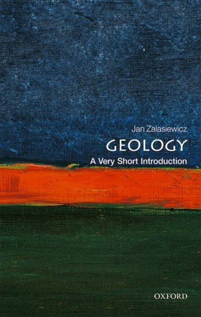 Cover for Zalasiewicz, Jan (Professor of Palaeobiology, Department of Geology, University of Leicester) · Geology: A Very Short Introduction - Very Short Introductions (Paperback Book) (2018)