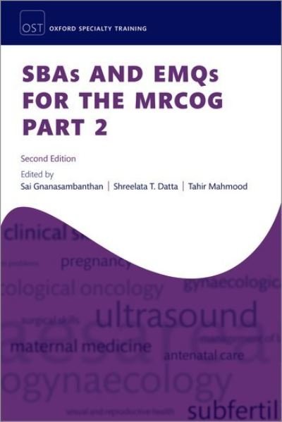 Cover for Gnanasambanthan, Dr Sai (Speciality Trainee (ST7) in Obstetrics and Gynaecology, Princess Royal University Hospital, King's College NHS Trust, London, UK) · SBAs and EMQs for the MRCOG Part 2 - Oxford Specialty Training: Revision Texts (Pocketbok) [2 Revised edition] (2024)