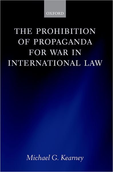 Cover for Kearney, Michael G. (RCUK Fellow in Law and Human Rights, University of York) · The Prohibition of Propaganda for War in International Law (Hardcover Book) (2007)