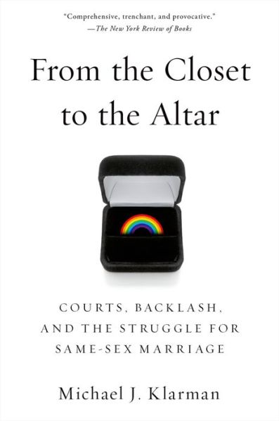 Cover for Klarman, Michael J. (Professor of Law, Professor of Law, Harvard Law School) · From the Closet to the Altar: Courts, Backlash, and the Struggle for Same-Sex Marriage (Paperback Book) [Reprint edition] (2014)