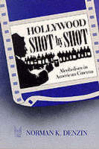 Cover for Norman K. Denzin · Hollywood Shot by Shot: Alcoholism in American Cinema - Communication &amp; Social Order (Paperback Book) (1991)