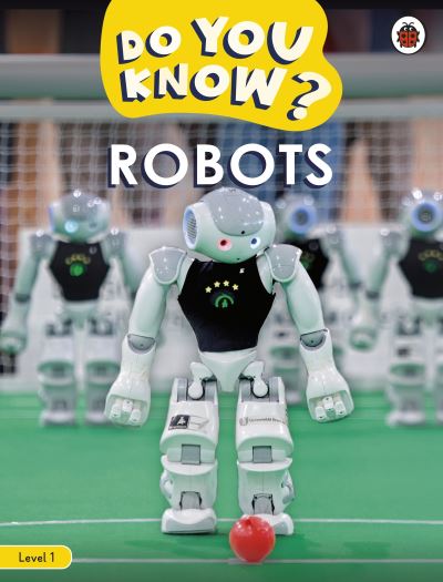 Do You Know? Level 1 – Robots - Do You Know? - Ladybird - Books - Penguin Random House Children's UK - 9780241559451 - October 13, 2022