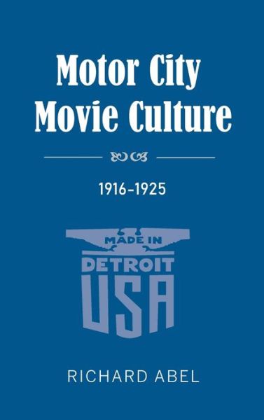 Cover for Richard Abel · Motor City Movie Culture, 1916-1925 (Gebundenes Buch) (2020)