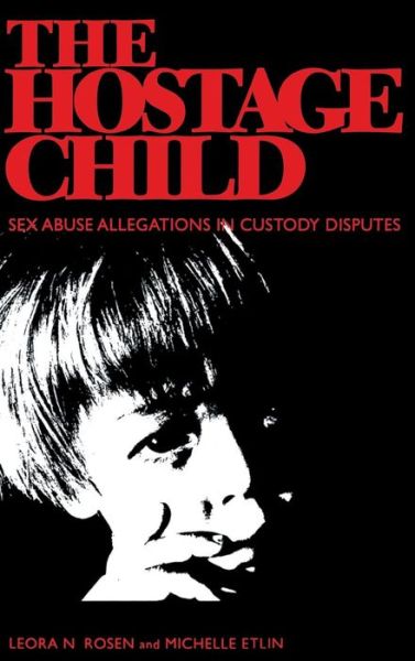 Cover for Leora N. Rosen · The Hostage Child: Sex Abuse Allegations in Custody Disputes (Hardcover Book) (1996)