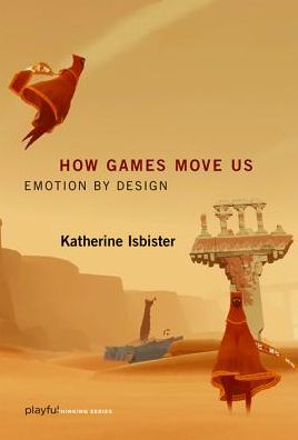 Cover for Isbister, Katherine (Professor, University of California, Santa Cruz) · How Games Move Us: Emotion by Design - Playful Thinking (Taschenbuch) (2017)