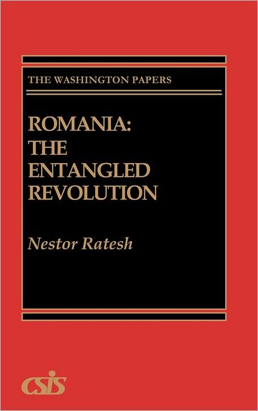 Cover for Nestor Ratesh · Romania: The Entangled Revolution (Hardcover Book) (1991)