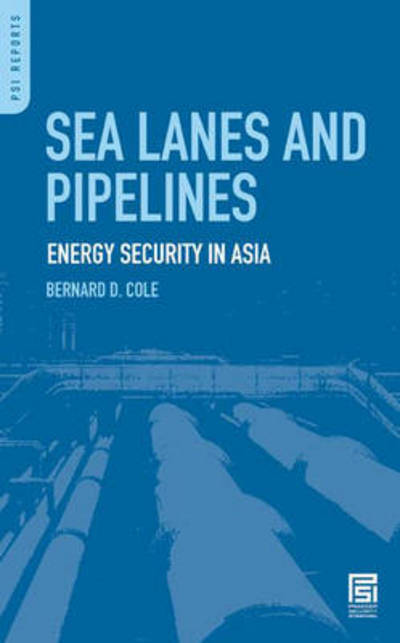 Cover for Bernard D. Cole · Sea Lanes and Pipelines: Energy Security in Asia - PSI Reports (Hardcover Book) (2008)