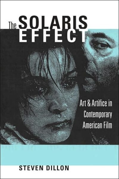 Cover for Steven Dillon · The Solaris Effect: Art and Artifice in Contemporary American Film (Paperback Bog) (2006)