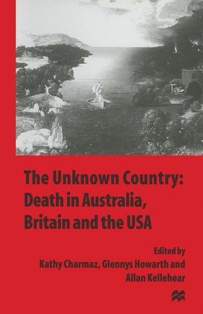 Cover for Allan Kellehear · The Unknown Country: Death in Australia, Britain and the USA (Hardcover Book) [1997 edition] (1997)