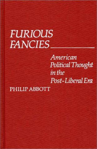 Cover for Philip Abbott · Furious Fancies: American Political Thought in the Post-Liberal Era (Hardcover Book) [First edition] (1980)