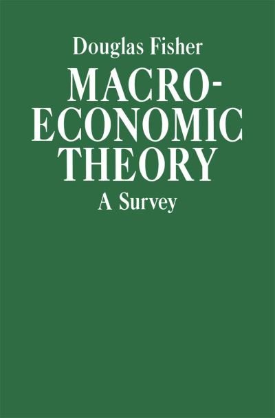 Macroeconomic Theory: A Survey - Douglas Fisher - Livres - Palgrave Macmillan - 9780333393451 - 18 juin 1985