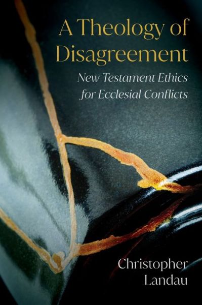 Cover for Christopher Landau · A Theology of Disagreement: New Testament Ethics for Ecclesial Conflicts (Paperback Book) (2021)
