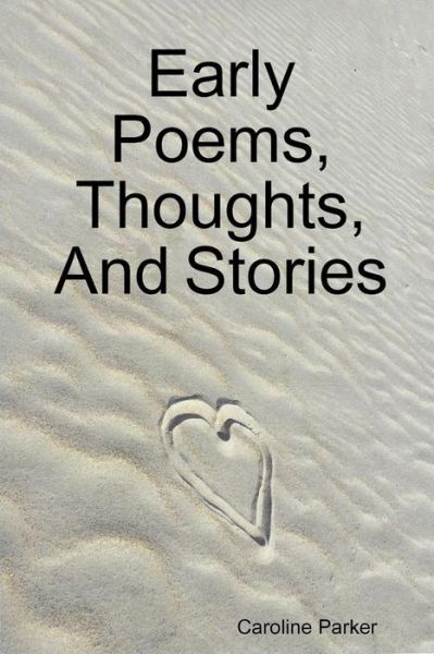 Cover for Caroline Parker · Early Poems, Thoughts, and Stories (Paperback Book) (2018)