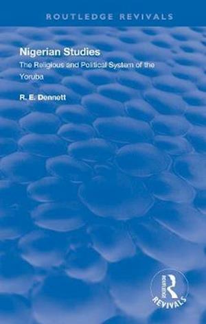 Cover for R. E. Dennett · Nigerian Studies: The Religious and Political System of the Yoruba - Routledge Revivals (Paperback Book) (2020)