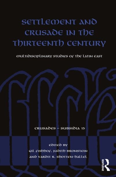 Cover for Gil Fishhof · Settlement and Crusade in the Thirteenth Century: Multidisciplinary Studies of the Latin East - Crusades - Subsidia (Paperback Bog) (2023)