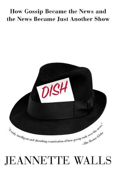 Dish:: How Gossip Became the News and the News Became Just Another Show - Jeannette Walls - Books - William Morrow Paperbacks - 9780380810451 - January 23, 2001