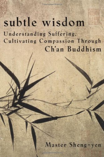Cover for Master Sheng Yen · Subtle Wisdom: Understanding Suffering, Cultivating Compassion Through Ch'an Buddhism (Taschenbuch) (1999)