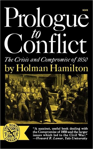 Prologue to Conflict: The Crisis and Compromise of 1850 - Holman Hamilton - Livros - WW Norton & Co - 9780393003451 - 1 de abril de 1966