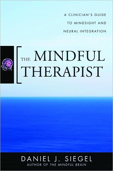Cover for Siegel, Daniel J., M.D. (Mindsight Institute) · The Mindful Therapist: A Clinician's Guide to Mindsight and Neural Integration - Norton Series on Interpersonal Neurobiology (Inbunden Bok) (2010)