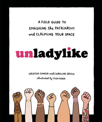 Cover for Cristen Conger · Unladylike: A Field Guide to Smashing the Patriarchy and Claiming Your Space (Hardcover Book) (2018)