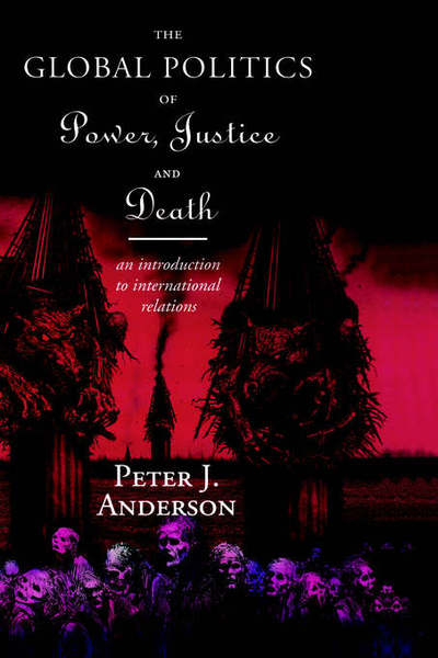 Cover for Peter Anderson · The Global Politics of Power, Justice and Death: An Introduction to International Relations (Hardcover Book) (1996)