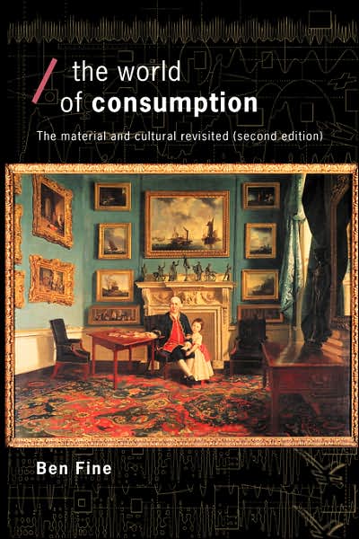 Cover for Fine, Ben (School of Oriental and African Studies, University of London, UK) · The World of Consumption: The Material and Cultural Revisited - Economics as Social Theory (Pocketbok) (2002)