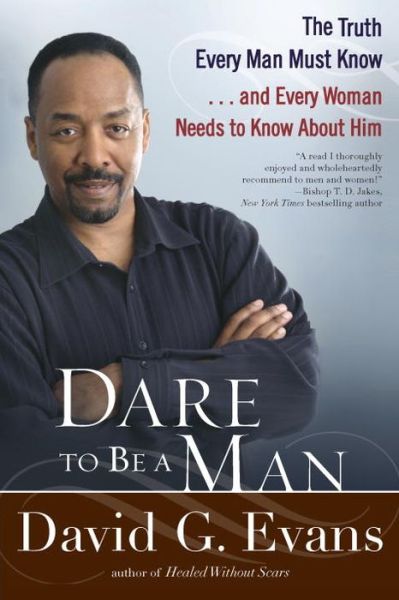 Cover for Evans, David G. (University of Peking) · Dare to Be a Man: the Truth Every Man Must Know...and Every Woman Needs to Know About Him (Paperback Book) (2010)