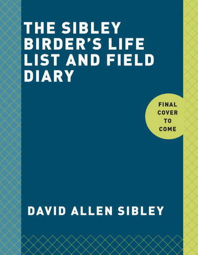 Cover for David Allen Sibley · The Sibley Birder's Life List and Field Diary - Sibley Birds (Paperback Book) (2017)