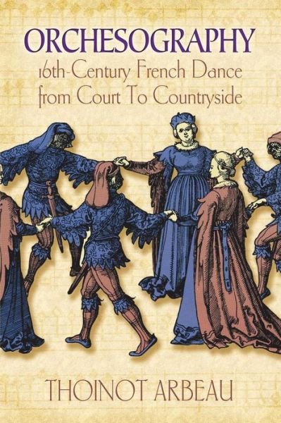 Cover for Thoinot Arbeau · Orchesography: 16th-century French Dance from Court to Countryside (Pocketbok) (2011)