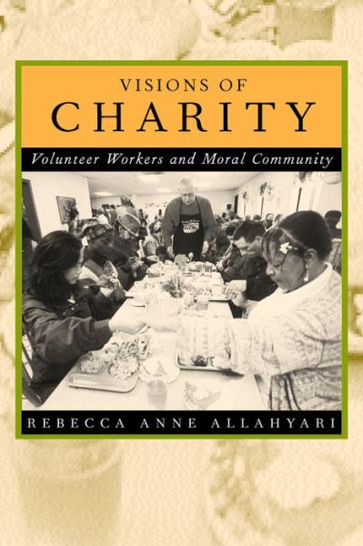 Cover for Rebecca Anne Allahyari · Visions of Charity: Volunteer Workers and Moral Community (Paperback Book) (2000)