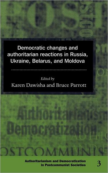 Cover for Karen Dawisha · Democratic Changes and Authoritarian Reactions in Russia, Ukraine, Belarus and Moldova - Democratization and Authoritarianism in Post-Communist Societies (Hardcover Book) (1997)