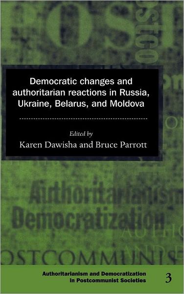Democratic Changes and Authoritarian Reactions in Russia, Ukraine, Belarus and Moldova - Democratization and Authoritarianism in Post-Communist Societies - Karen Dawisha - Böcker - Cambridge University Press - 9780521592451 - 13 juni 1997