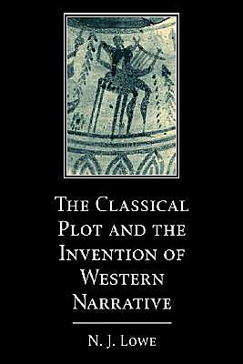 Cover for Lowe, N. J. (Royal Holloway, University of London) · The Classical Plot and the Invention of Western Narrative (Paperback Book) (2004)