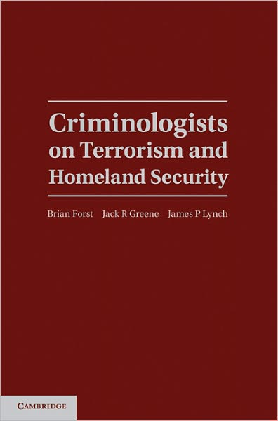 Cover for Brian Forst · Criminologists on Terrorism and Homeland Security - Cambridge Studies in Criminology (Gebundenes Buch) (2011)