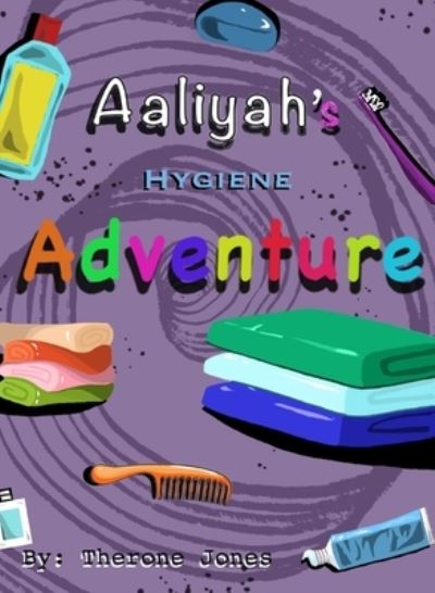 Cover for Therone W Jones · Aaliyah's Hygiene Adventure (Hardcover Book) (2020)