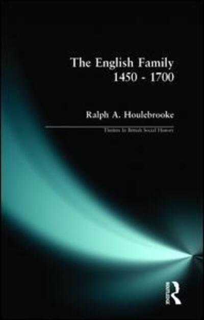 Cover for Ralph A. Houlebrooke · The English Family 1450 - 1700 - Themes In British Social History (Paperback Book) (1984)