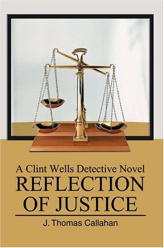 J. Callahan · Reflection of Justice: a Clint Wells Detective Novel (Inbunden Bok) (2004)