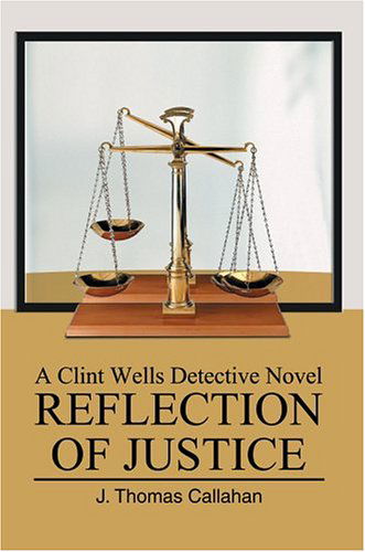 Cover for J. Callahan · Reflection of Justice: a Clint Wells Detective Novel (Hardcover Book) (2004)