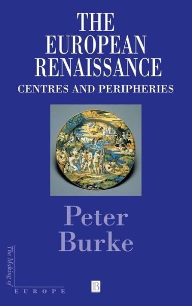 Cover for Burke, Peter (Emmanuel College, Cambridge) · The European Renaissance: Centers and Peripheries - Making of Europe (Hardcover bog) (1998)