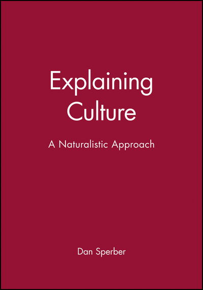 Explaining Culture: A Naturalistic Approach - Sperber, Dan (CNRS, Paris) - Books - John Wiley and Sons Ltd - 9780631200451 - September 20, 1996