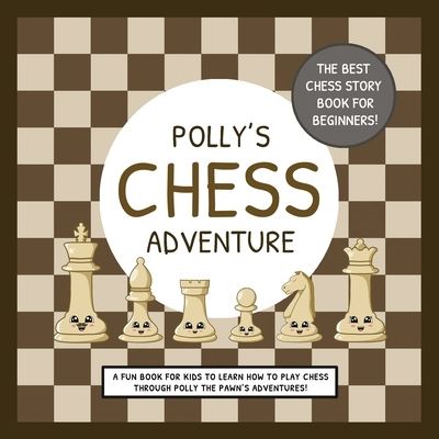 Cover for Lefd Designs · Polly's Chess Adventure: A Fun Book for Kids to Learn How to Play Chess Through Polly the Pawn's Adventures! (Paperback Book) (2021)